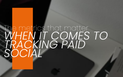 THE METRICS THAT MATTER WHEN IT COMES TO TRACKING PAID SOCIAL