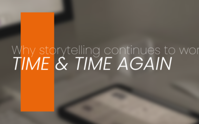 WHY STORYTELLING CONTINUES TO WORK TIME AND TIME AGAIN