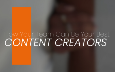 How Your Team Can Be Your Best Content Creators